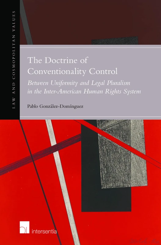 The Doctrine of Conventionality Control: Between Uniformity and Legal Pluralism in the Inter-American Human Rights System (Law and Cosmopolitan Values): 11