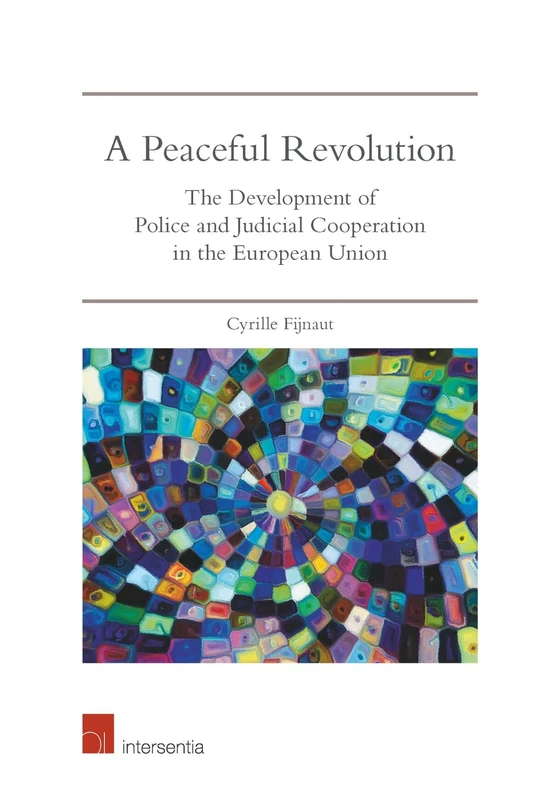 A Peaceful Revolution: The Development of Police and Judicial Cooperation in the European Union