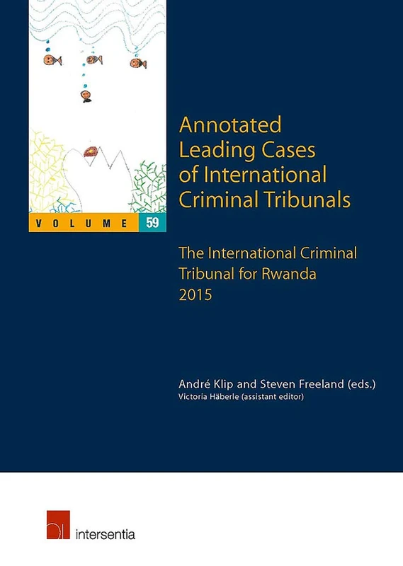 Annotated Leading Cases of International Criminal Tribunals - Volume 59, Volume 59: The International Criminal Tribunal for Rwanda 2015