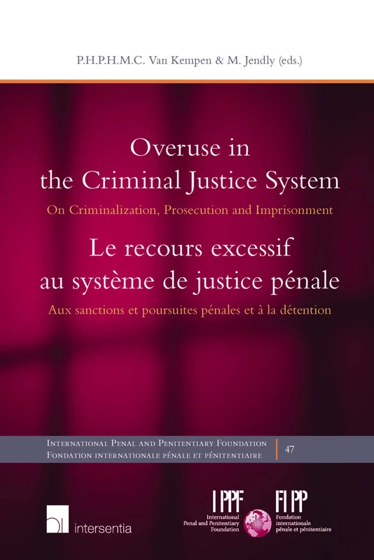 Overuse in the Criminal Justice System: On Criminalization, Prosecution and Imprisonment: 47 (International Penal and Penitentiary Foundation) - Image 1