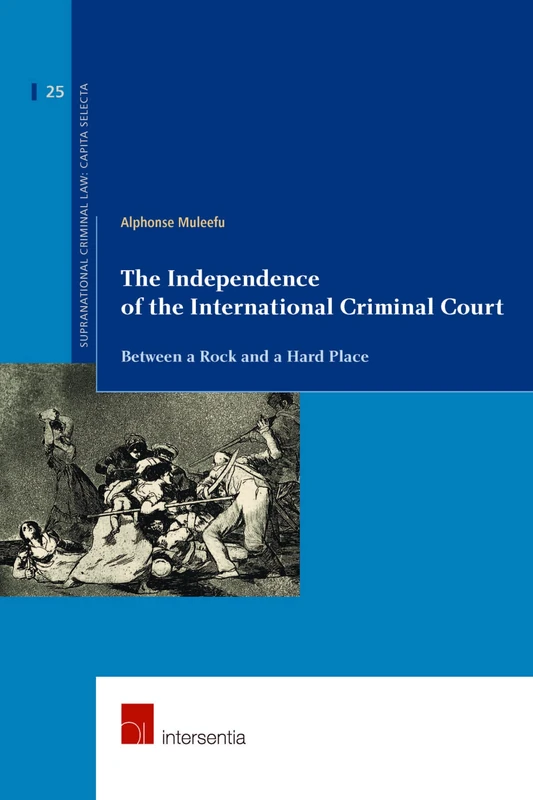 The Independence of the International Criminal Court: Between a Rock and a Hard Place (Supranational Criminal Law): 25