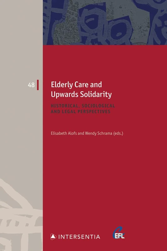 Elderly Care and Upwards Solidarity: Historical, Sociological and Legal Perspectives: 48 (European Family Law)