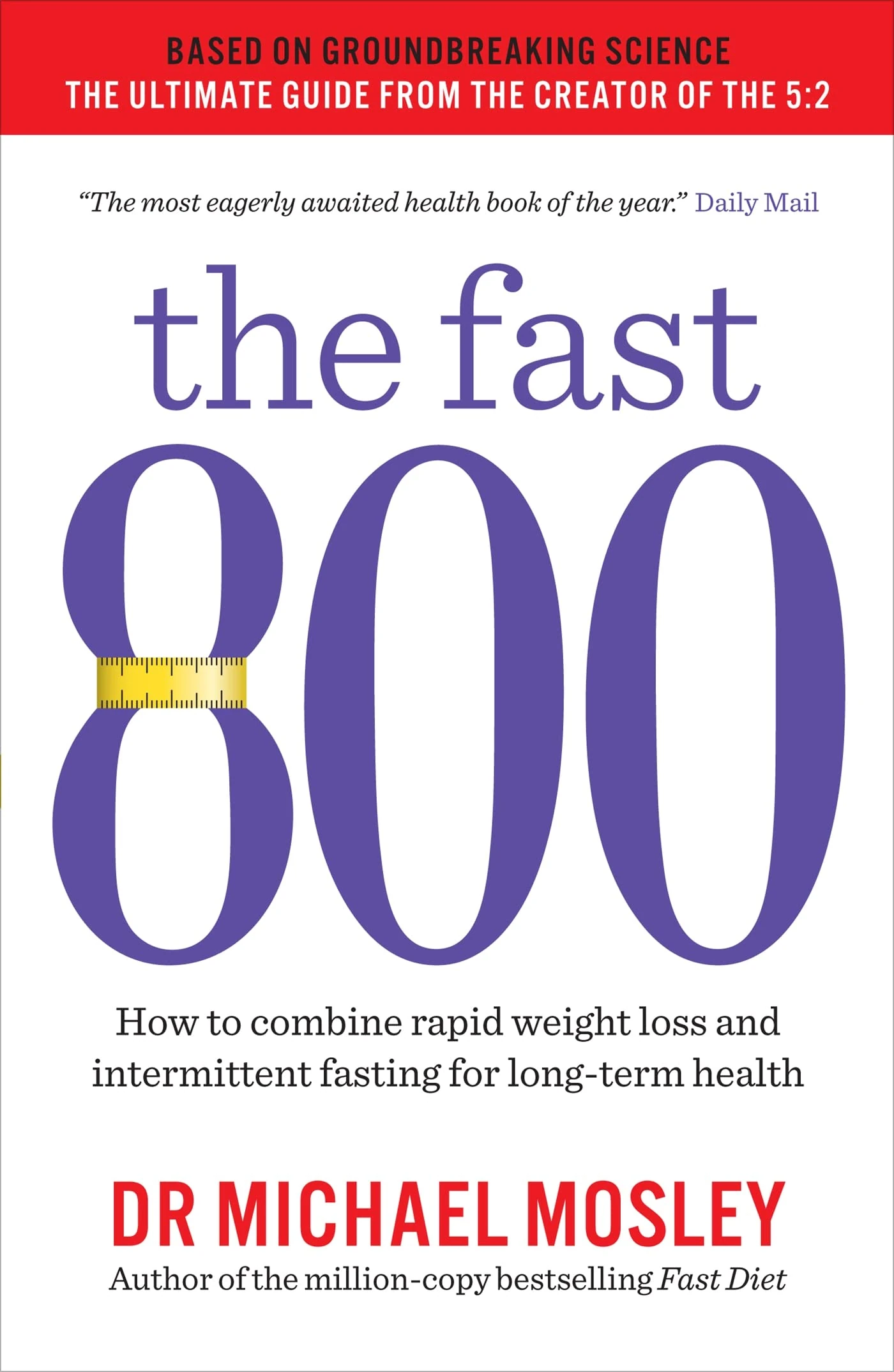 The Fast 800: How to combine rapid weight loss and intermittent fasting for long-term health (The Fast 800 Series)