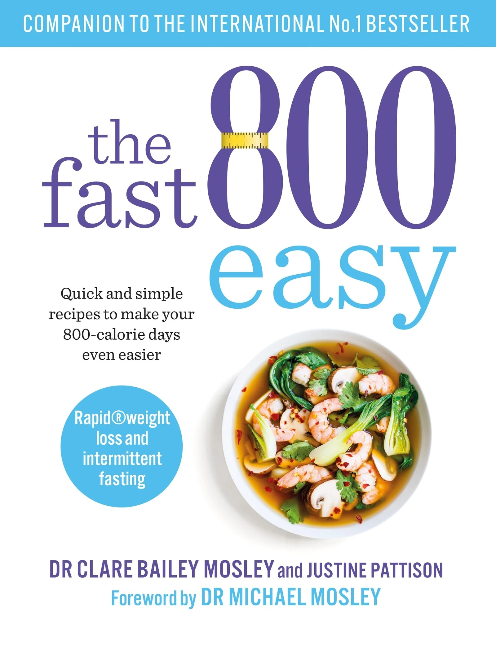 The Fast 800 Easy: Quick and simple recipes to make your 800-calorie days even easier (The Fast 800 Series)