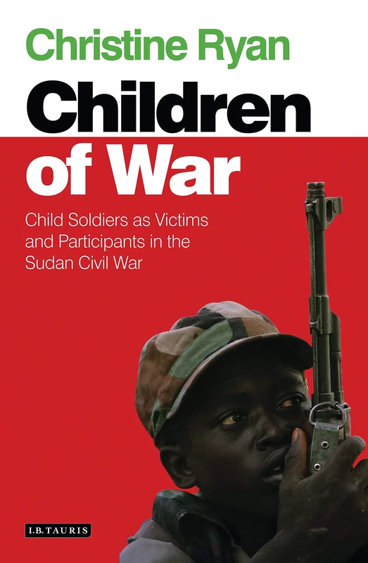 Children of War: Child Soldiers as Victims and Participants in the Sudan Civil War (International Library of African Studies)