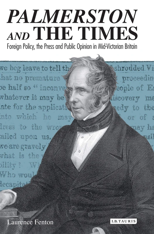 Palmerston and The Times: Foreign Policy, the Press and Public Opinion in Mid-Victorian Britain (Library of Victorian Studies)