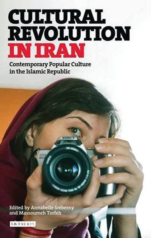 Cultural Revolution in Iran: Contemporary Popular Culture in the Islamic Republic (International Library of Iranian Studies): 41