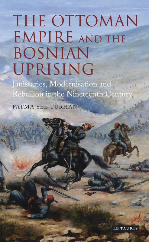 The Ottoman Empire and the Bosnian Uprising: Janissaries, Modernisation and Rebellion in the Nineteenth Century (Library of Ottoman Studies) - Image 1