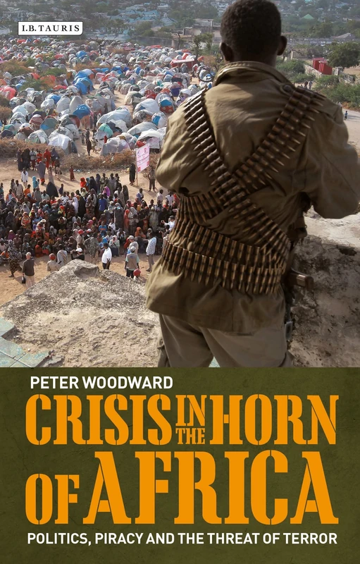 Crisis in the Horn of Africa: Politics, Piracy and the Threat of Terror (International Library of African Studies)