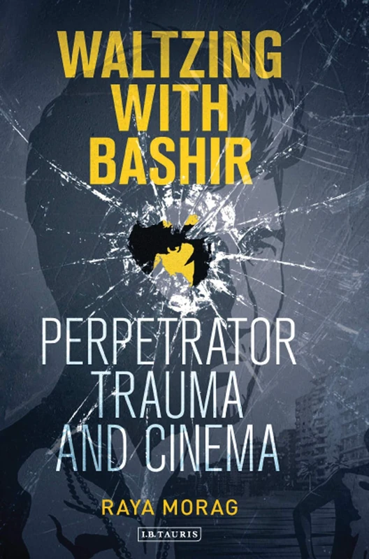 Waltzing with Bashir: Perpetrator Trauma and Cinema: 11