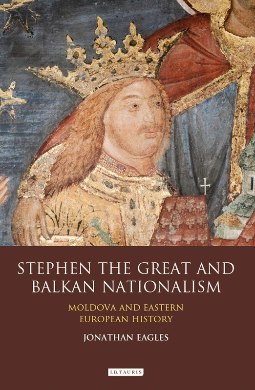 Bloomsbury Stephen the Great and Balkan Nationalism History Book
