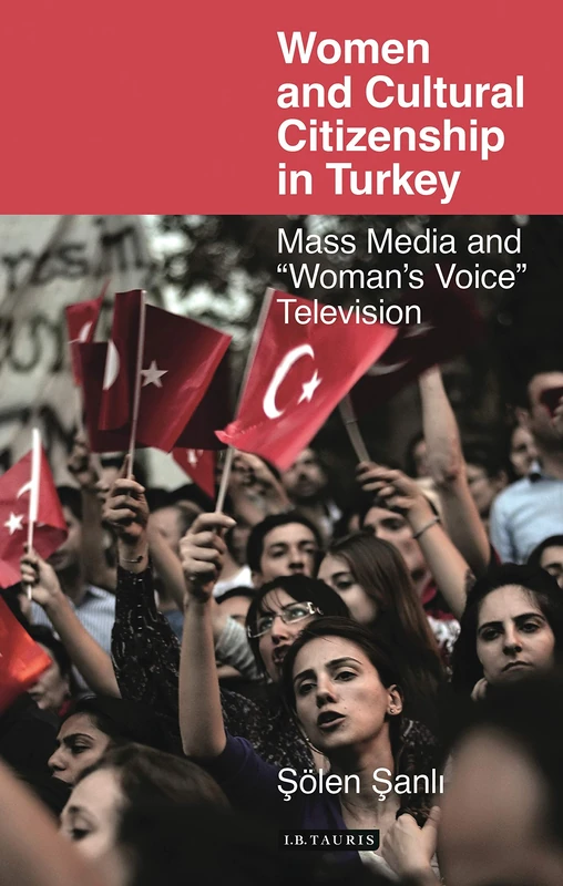 Women and Cultural Citizenship in Turkey: Mass Media and 'Woman's Voice' Television (Library of Modern Turkey) - Image 1