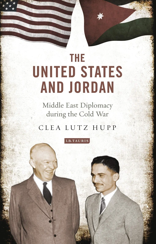 The United States and Jordan: Middle East Diplomacy During the Cold War (Library of International Relations): 65