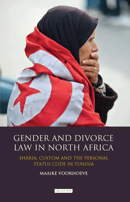Gender and Divorce Law in North Africa: Sharia, Custom and the Personal Status Code in Tunisia (Library of Modern Middle East Studies): 139