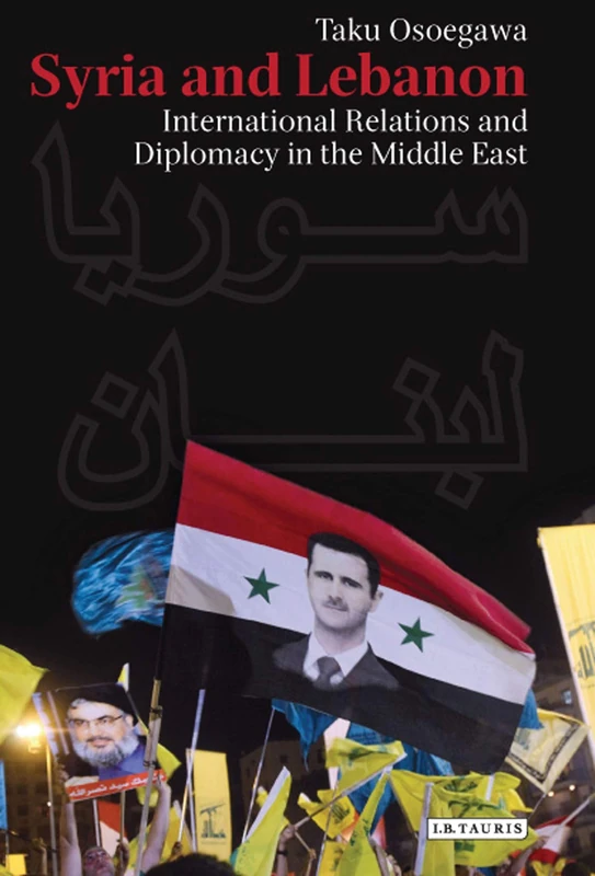 Syria and Lebanon: International Relations and Diplomacy in the Middle East: 140 (Library of Modern Middle East Studies)