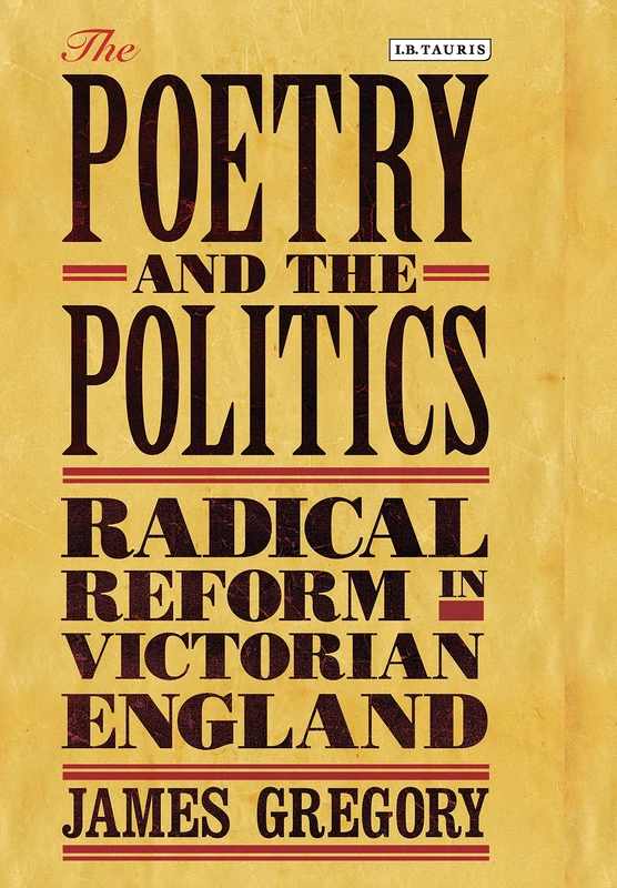 The Poetry and the Politics: Radical Reform in Victorian England (Library of Victorian Studies)