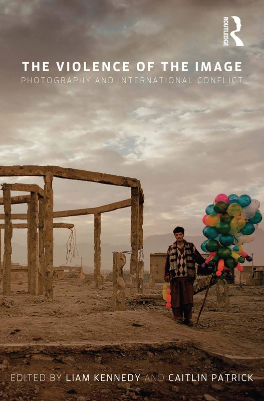 The Violence of the Image: Photography and International Conflict: 15 (International Library of Visual Culture)