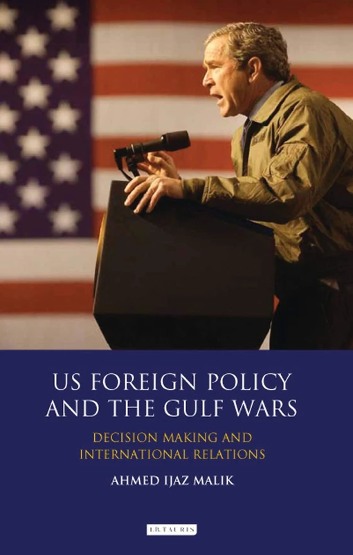 US Foreign Policy and the Gulf Wars: Decision-making and International Relations (Library of International Relations)