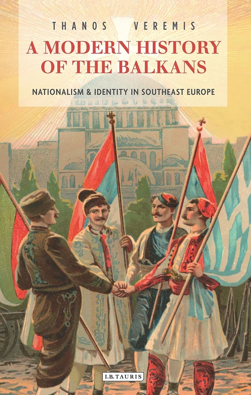 A Modern History of the Balkans: Nationalism and Identity in Southeast Europe (Library of Balkan Studies)