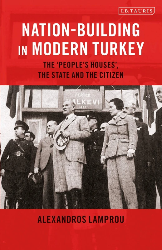 Nation-Building in Modern Turkey: The 'People's Houses', the State and the Citizen (Library of Modern Turkey)