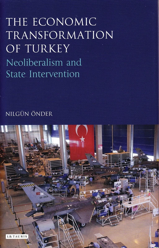 The Economic Transformation of Turkey: Neoliberalism and State Intervention (Library of Modern Turkey)