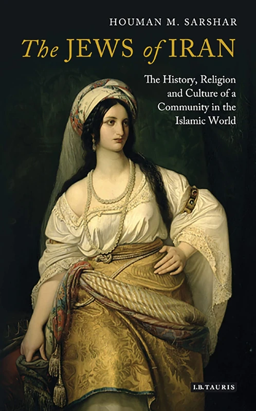 Jews of Iran,The (International Library of Iranian Studies): The History, Religion and Culture of a Community in the Islamic World