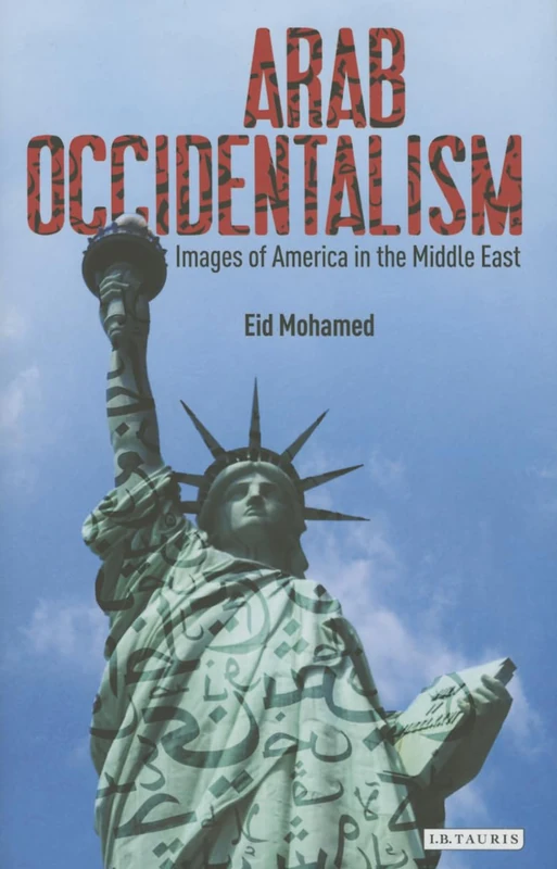 Arab Occidentalism: Images of America in the Middle East (Library of Modern Middle East Studies)