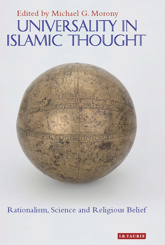 Universality in Islamic thought (Library of Middle East History): Rationalism, Science and Religious Belief