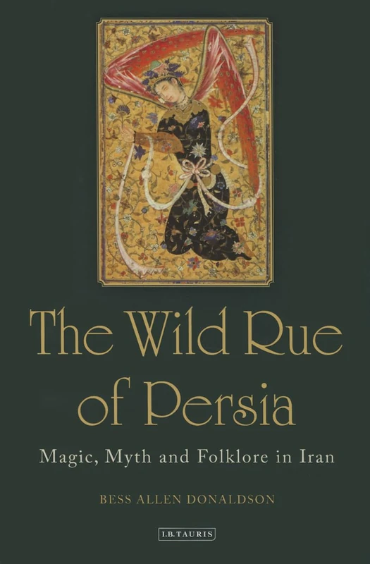 The Wild Rue of Persia: Magic, Myth and Folklore in Iran: 0 - Image 1