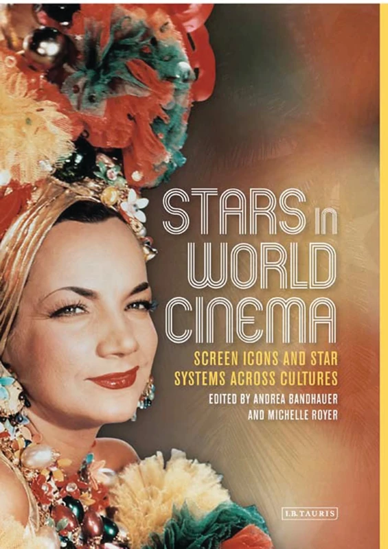 Stars in World Cinema: Screen Icons and Star Systems Across Cultures (Tauris World Cinema Series)