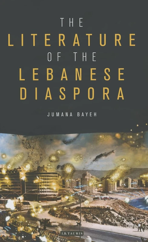 The Literature of the Lebanese Diaspora: Representations of Place and Transnational Identity: 0 (Written Culture and Identity)