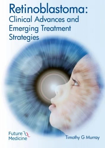 Retinoblastoma: Clinical Advances and Emerging Treatment Strategies