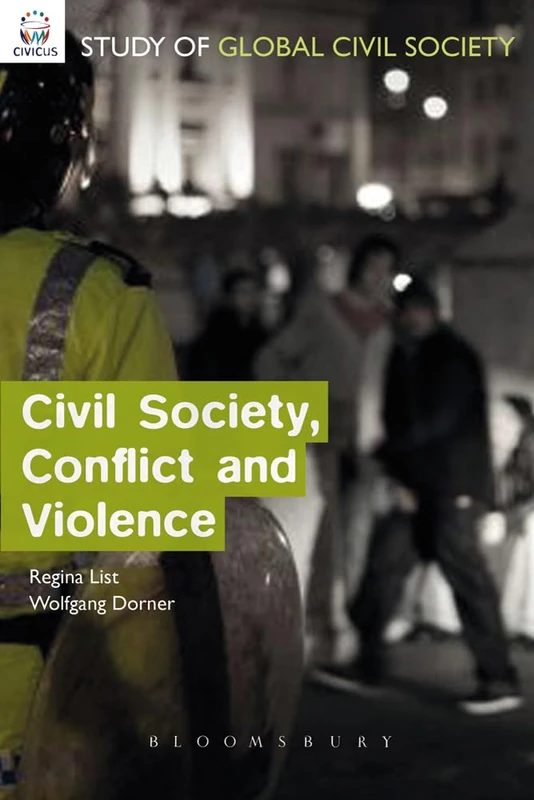Civil Society, Conflict and Violence: Insights from the CIVICUS Civil Society Index Project (CIVICUS Global Study of Civil Society Series)