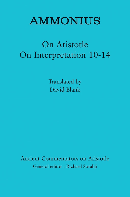Ammonius: On Aristotle On Interpretation 10 14 (Ancient Commentators on Aristotle)