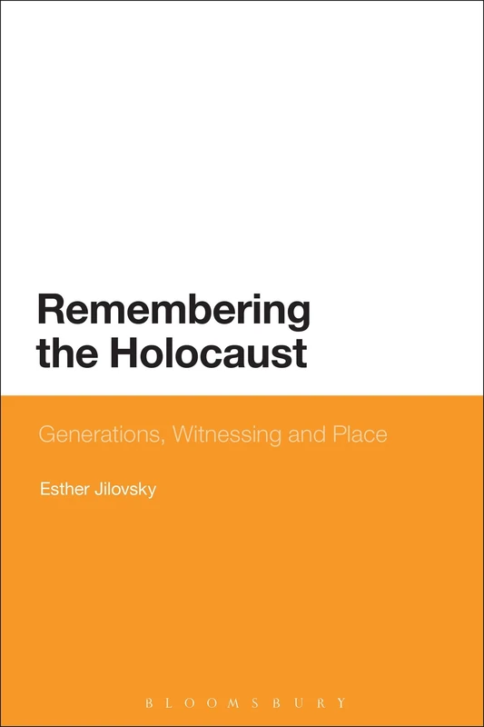 Remembering the Holocaust: Generations, Witnessing and Place