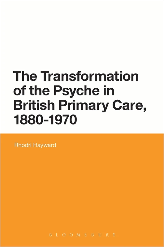 The Transformation of the Psyche in British Primary Care, 1880-1970