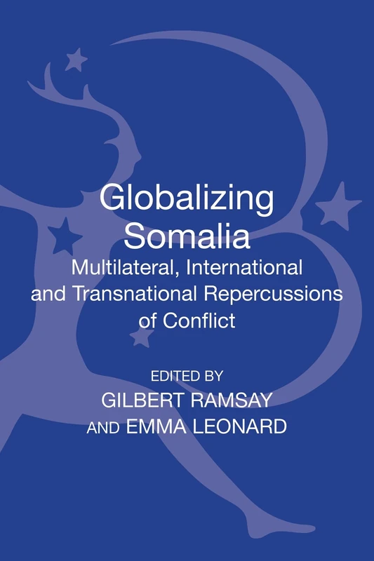 Globalizing Somalia: Multilateral, International and Transnational Repercussions of Conflict (New Directions in Terrorism Studies)