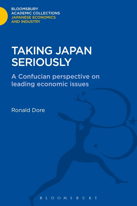 Taking Japan Seriously: A Confucian Perspective on Leading Economic Issues (Bloomsbury Academic Collections: Japan)