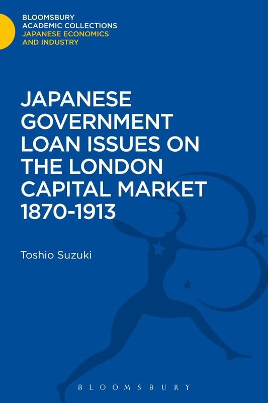 Japanese Government Loan Issues on the London Capital Market 1870-1913 (Bloomsbury Academic Collections: Japan)