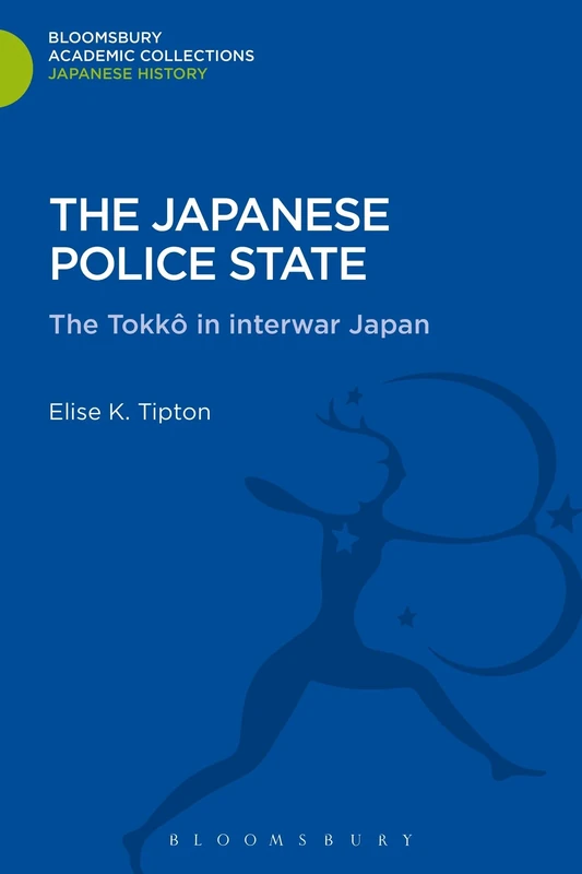 The Japanese Police State: Tokko in Interwar Japan (Bloomsbury Academic Collections: Japan) - Image 1