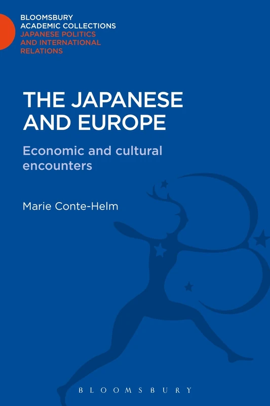The Japanese and Europe: Economic and Cultural Encounters (Bloomsbury Academic Collections: Japan)