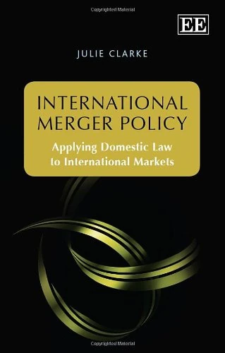 International Merger Policy: Applying Domestic Law to International Markets
