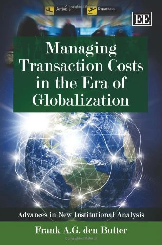 Managing Transaction Costs in the Era of Globalization (Advances in New Institutional Analysis series)
