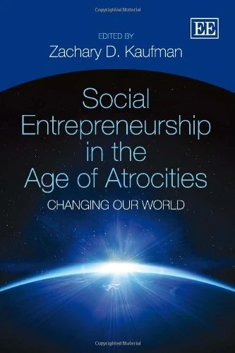 Social Entrepreneurship in the Age of Atrocities: Changing Our World