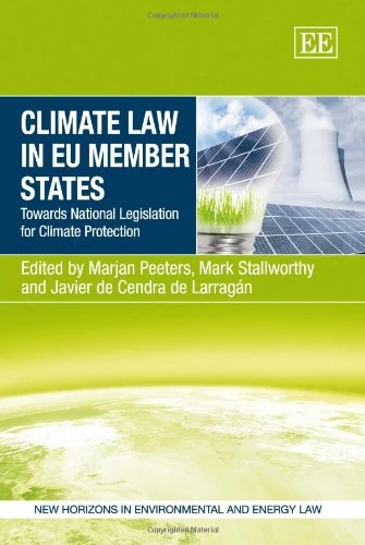 Climate Law in EU Member States: Towards National Legislation for Climate Protection (New Horizons in Environmental and Energy Law series)