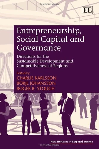 Entrepreneurship, Social Capital and Governance: Directions for the Sustainable Development and Competitiveness of Regions (New Horizons in Regional Science series)
