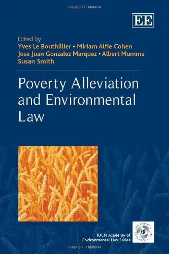 Poverty Alleviation and Environmental Law (The IUCN Academy of Environmental Law series)