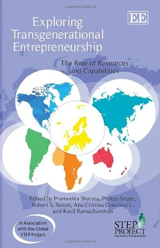 Exploring Transgenerational Entrepreneurship: The Role of Resources and Capabilities (The Successful Transgenerational Entrepreneurship Practices series)