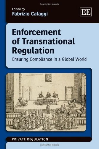 Enforcement of Transnational Regulation: Ensuring Compliance in a Global World (Private Regulation series)