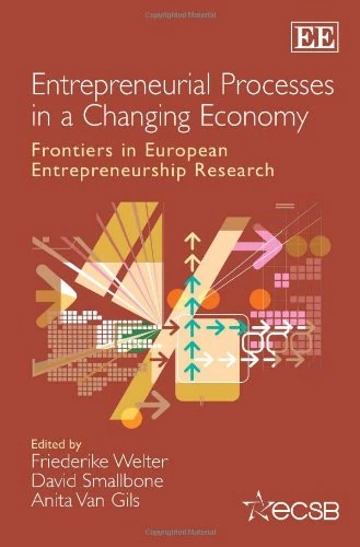Entrepreneurial Processes in a Changing Economy: Frontiers in European Entrepreneurship Research